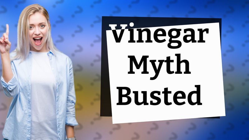 Vinegar Myth Busted