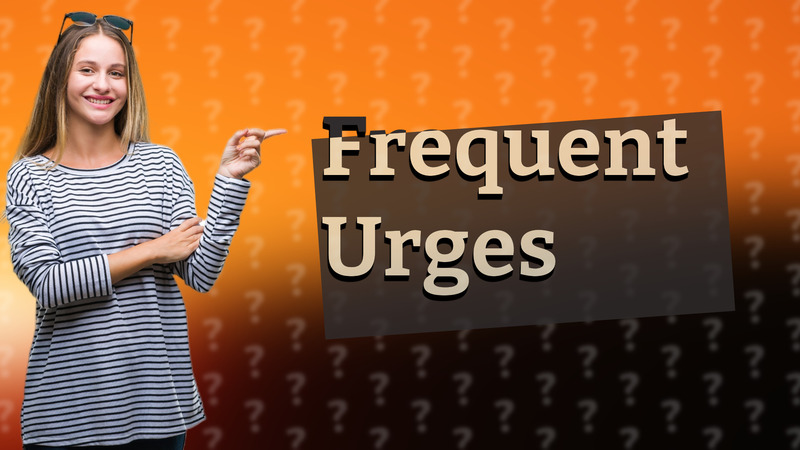 Frequent Urges