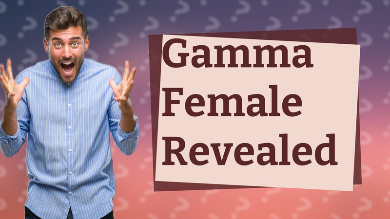 Gamma Female Revealed