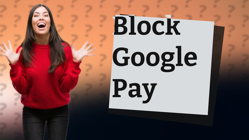 Block Google Pay
