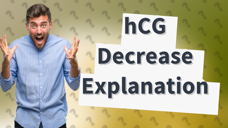 hCG Decrease Explanation