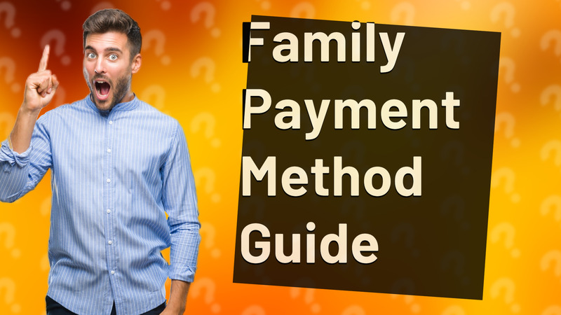 Family Payment Method Guide