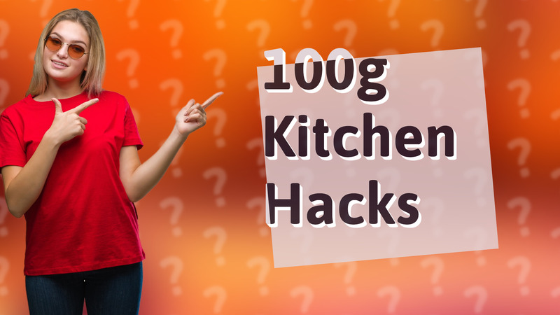 100g Kitchen Hacks