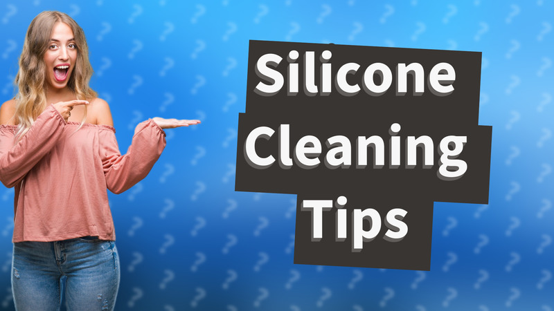 Silicone Cleaning Tips