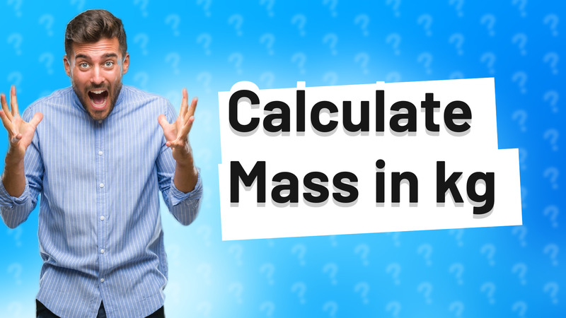 Calculate Mass in kg