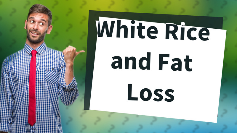 White Rice and Fat Loss