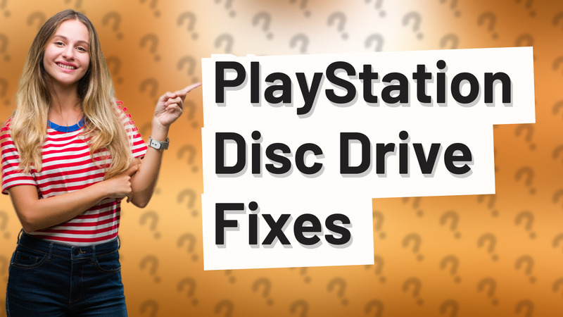 PlayStation Disc Drive Fixes
