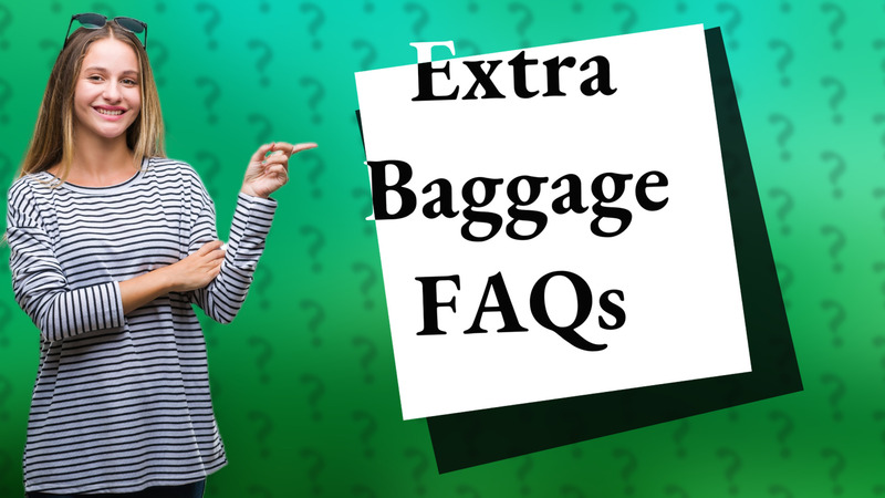 Extra Baggage FAQs