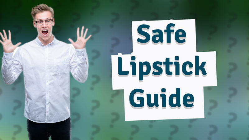 Safe Lipstick Guide