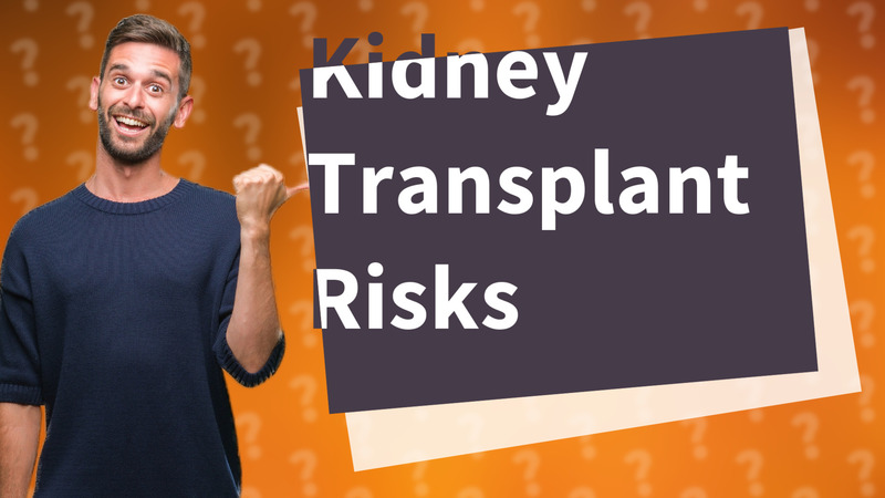 Kidney Transplant Risks