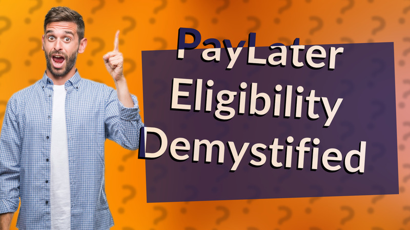 PayLater Eligibility Demystified