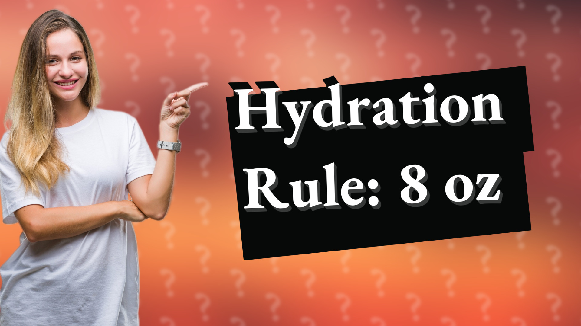 Hydration Rule: 8 oz