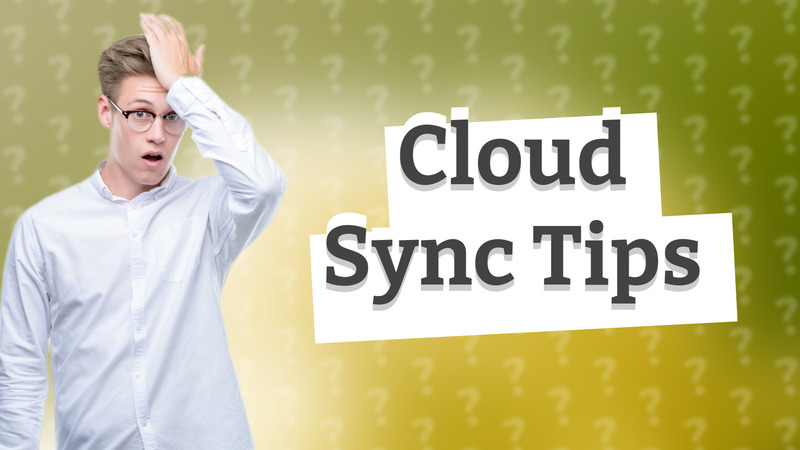 Cloud Sync Tips