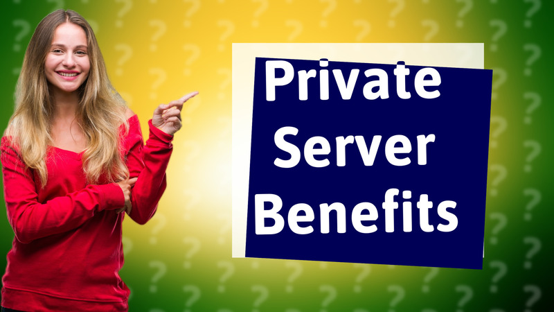 Private Server Benefits