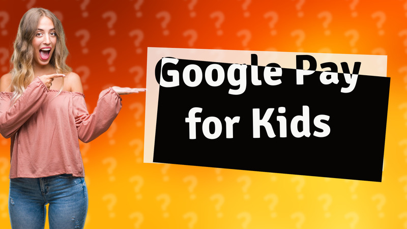 Google Pay for Kids