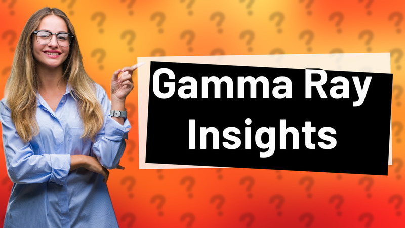 Gamma Ray Insights