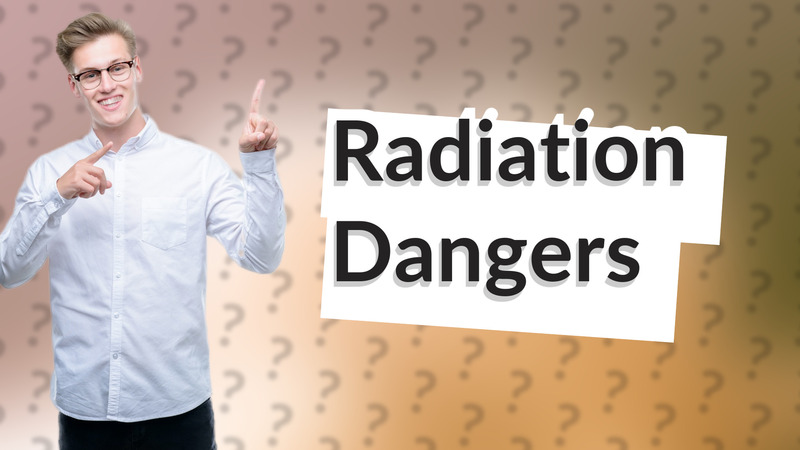 Radiation Dangers