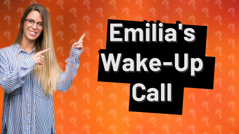Emilia's Wake-Up Call
