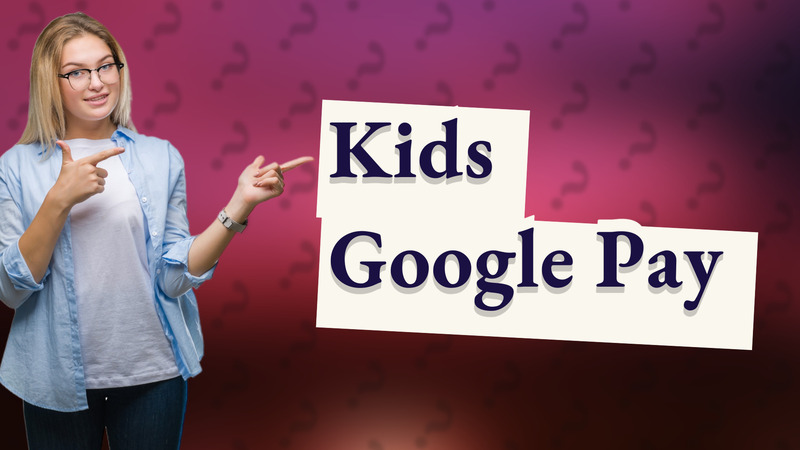 Kids Google Pay