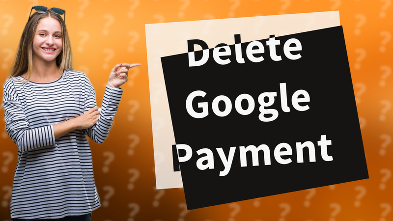 Delete Google Payment