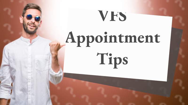 VFS Appointment Tips
