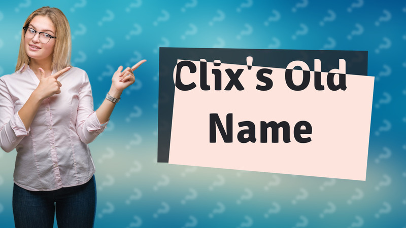 Clix's Old Name