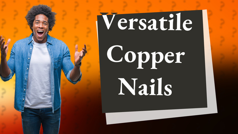 Versatile Copper Nails