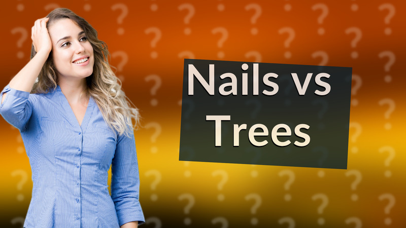 Nails vs Trees
