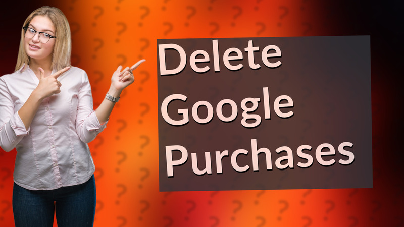 Delete Google Purchases