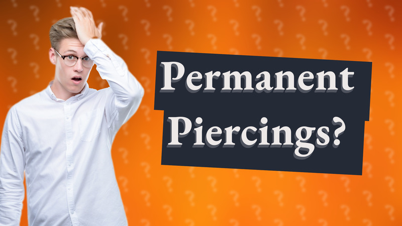 Permanent Piercings?