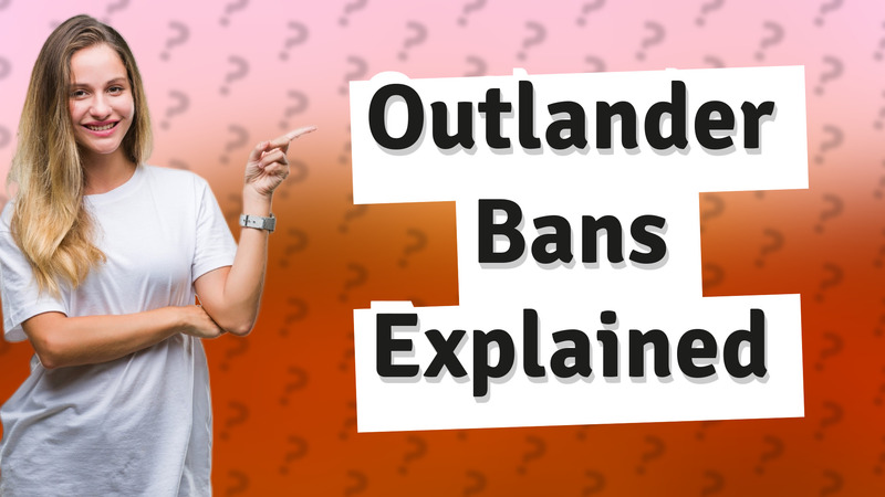 Outlander Bans Explained
