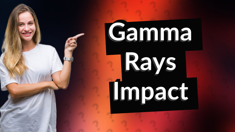 Gamma Rays Impact