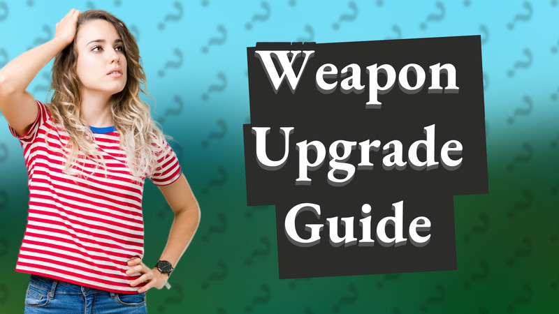 Weapon Upgrade Guide