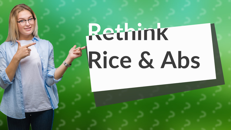 Rethink Rice & Abs