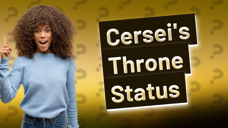 Cersei's Throne Status