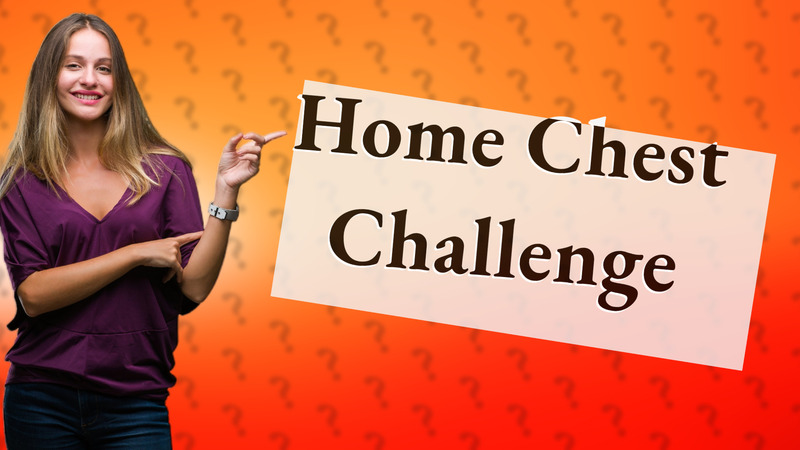 Home Chest Challenge