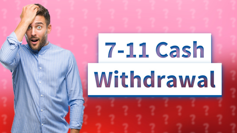 7-11 Cash Withdrawal