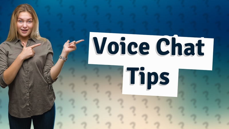 Voice Chat Tips