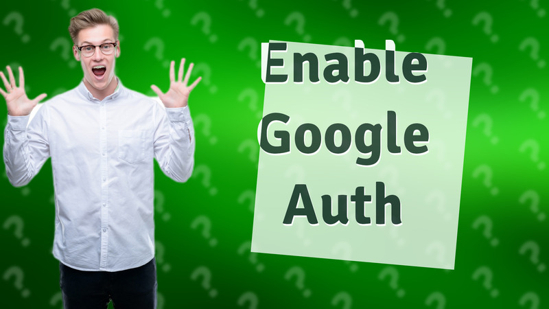 Enable Google Auth