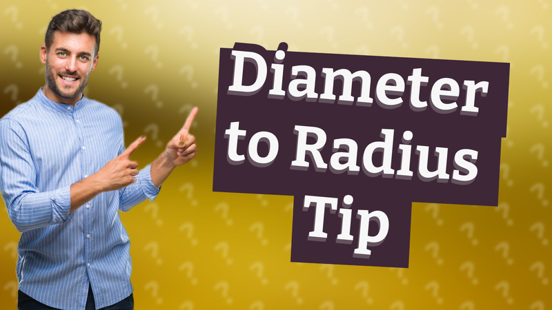 Diameter to Radius Tip