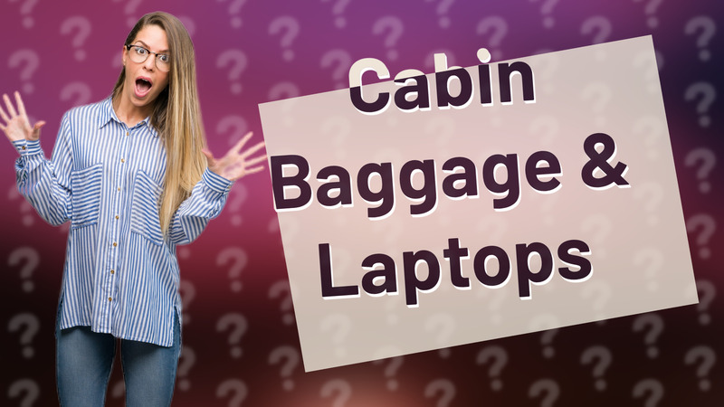 Cabin Baggage & Laptops