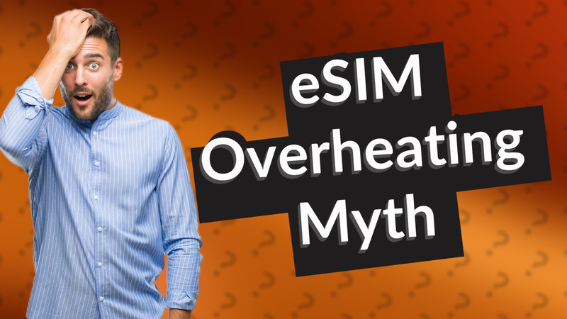 eSIM Overheating Myth