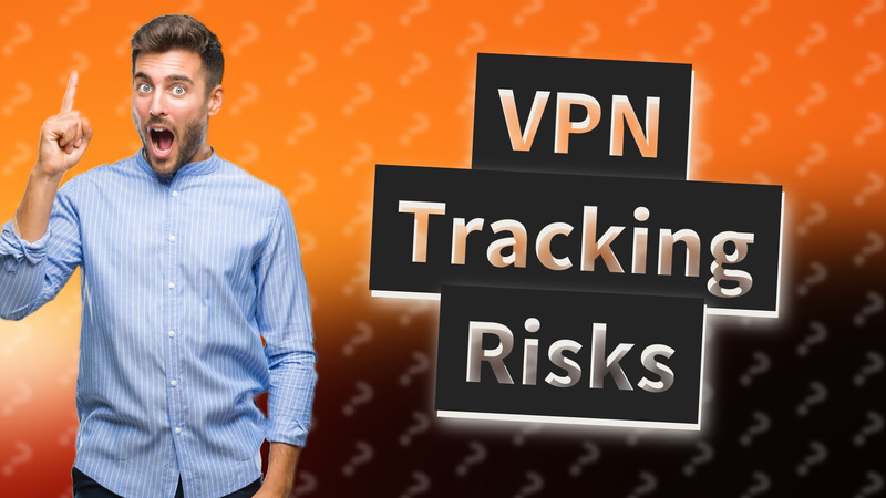 VPN Tracking Risks