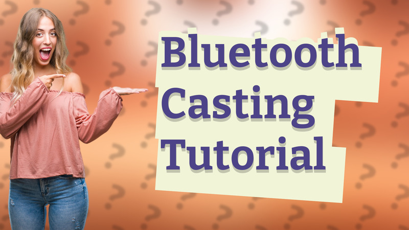 Bluetooth Casting Tutorial