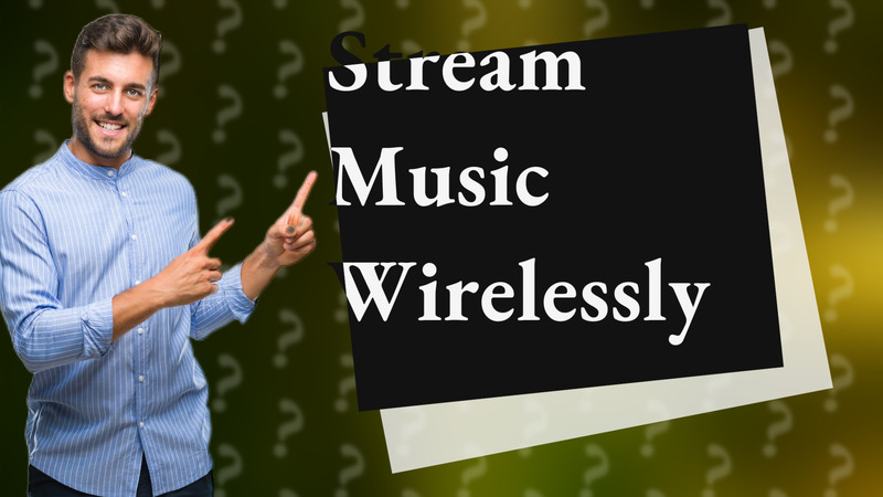 Stream Music Wirelessly