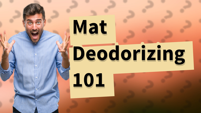 Mat Deodorizing 101