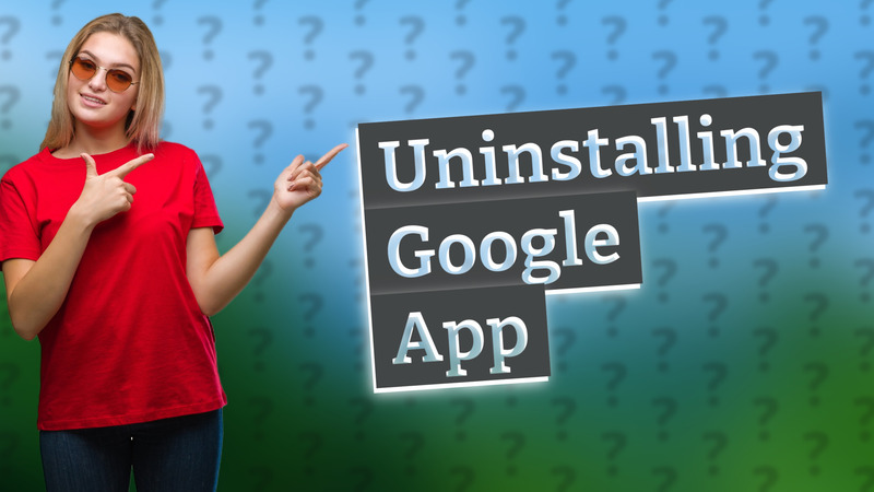 Uninstalling Google App