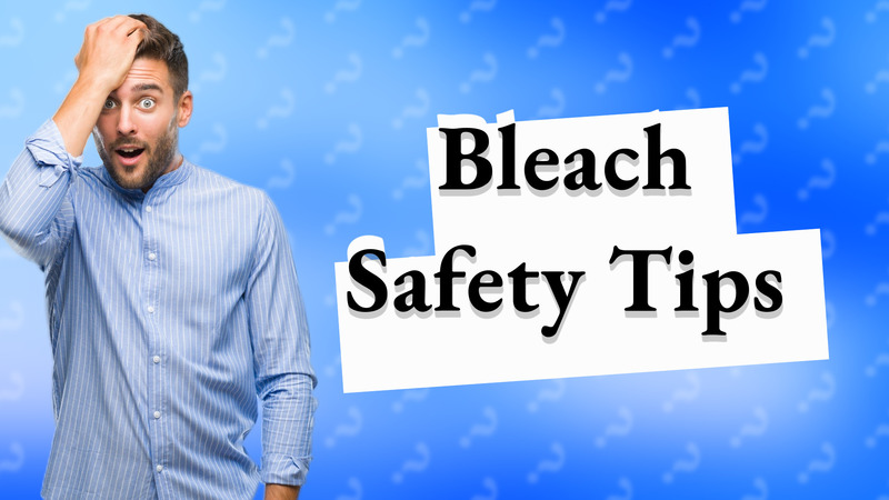 Bleach Safety Tips