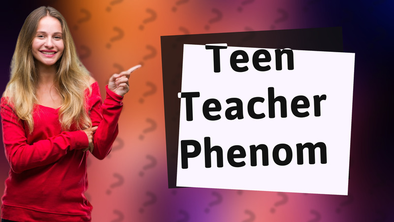Teen Teacher Phenom
