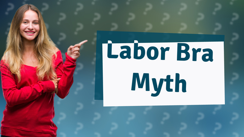 Labor Bra Myth